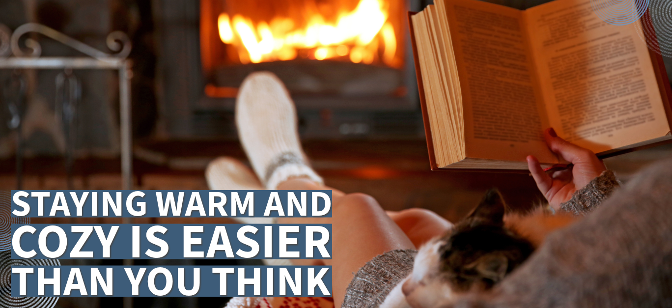 Staying warm and cozy is easier than you think.